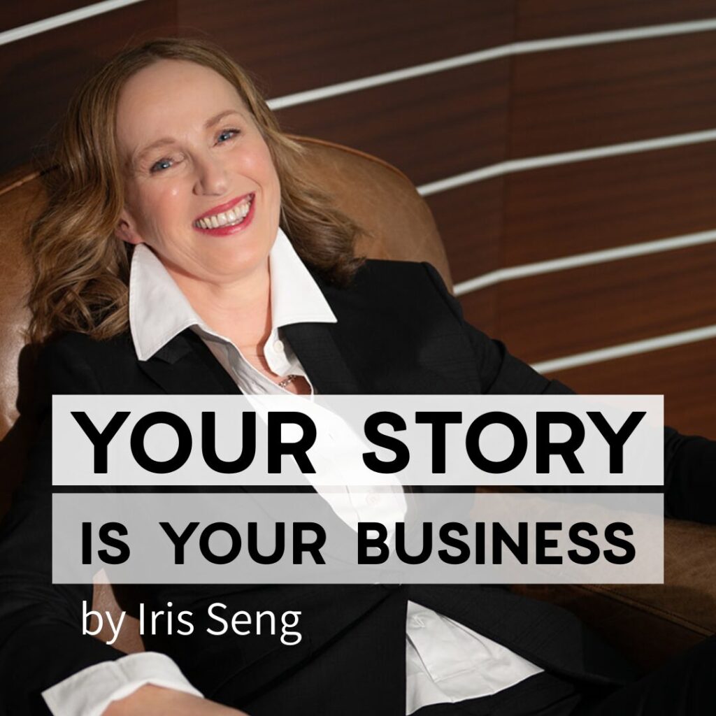 Podcast Cover - Your Story Is Your Business - by Iris Seng